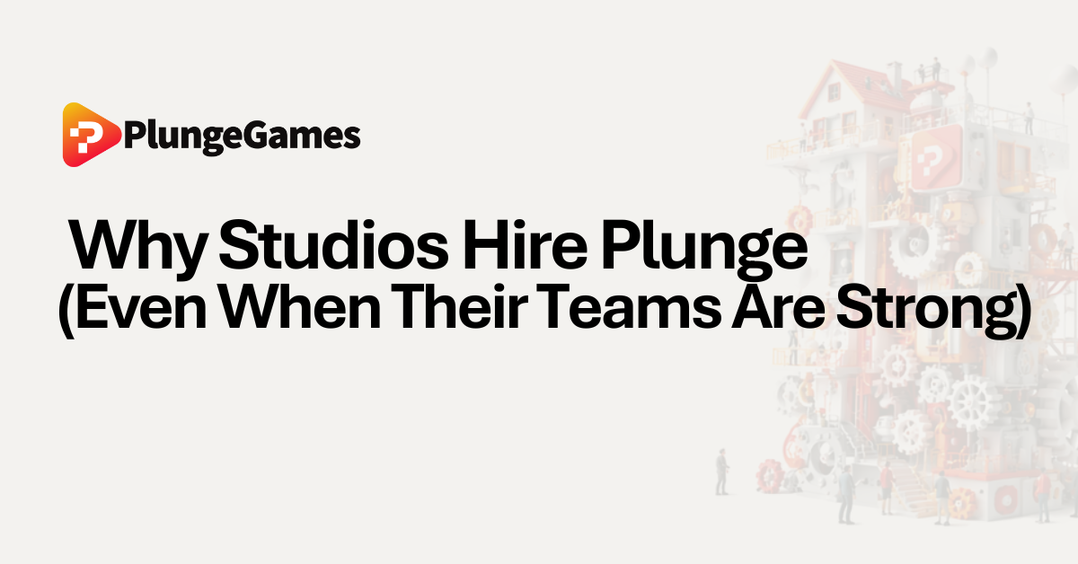 Why Studios Hire Plunge (Even When Their Teams Are Strong)