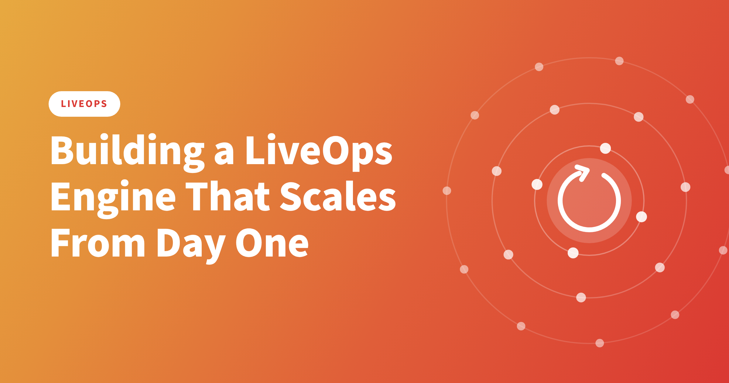 Building a LiveOps Engine That Scales From Day One